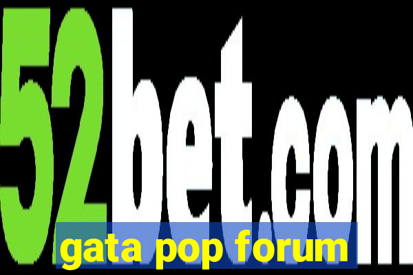 gata pop forum